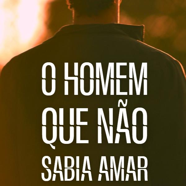 O Homem Que Não Sabia Amar